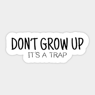 Don't Grow Up It's a Trap Sticker